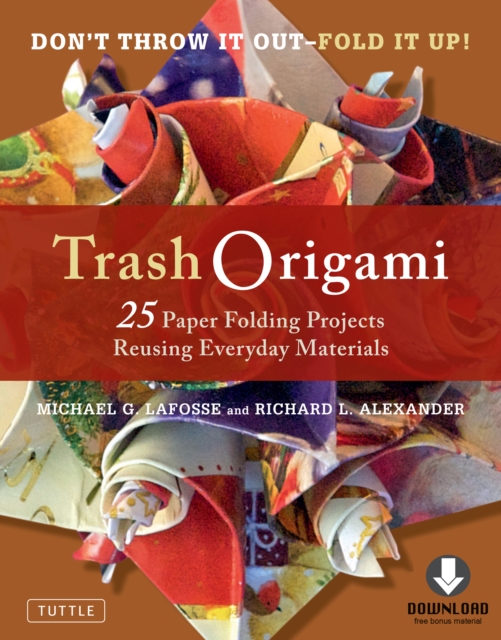 Trash Origami : 25 Paper Folding Projects Reusing Everyday Materials: Includes Origami Book & Downloadable Video Instructions, EPUB eBook