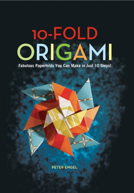 10-Fold Origami : Fabulous Paperfolds You Can Make in Just 10 Steps!: Origami Book with 26 Projects: Perfect for Origami Beginners, Children or Adults, EPUB eBook