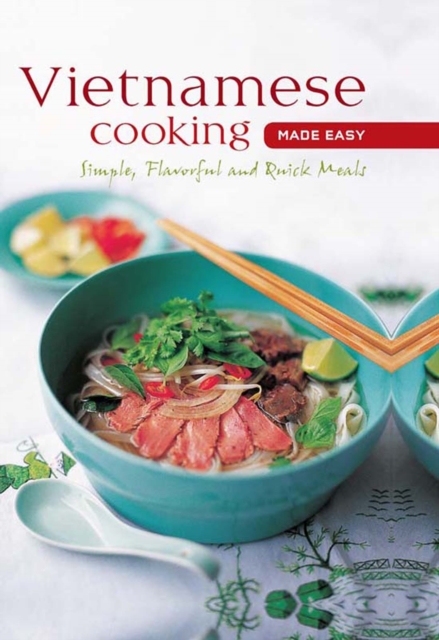 Vietnamese Cooking Made Easy : Simple, Flavorful and Quick Meals, EPUB eBook