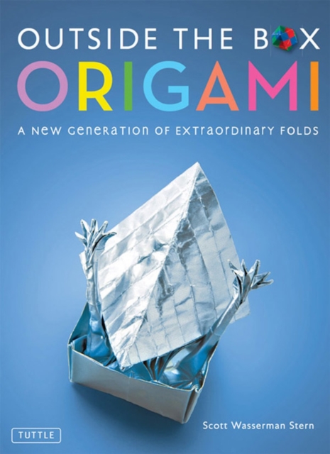 Outside the Box Origami : A New Generation of Extraordinary Folds: Includes Origami Book With 20 Projects Ranging From Easy to Complex, EPUB eBook