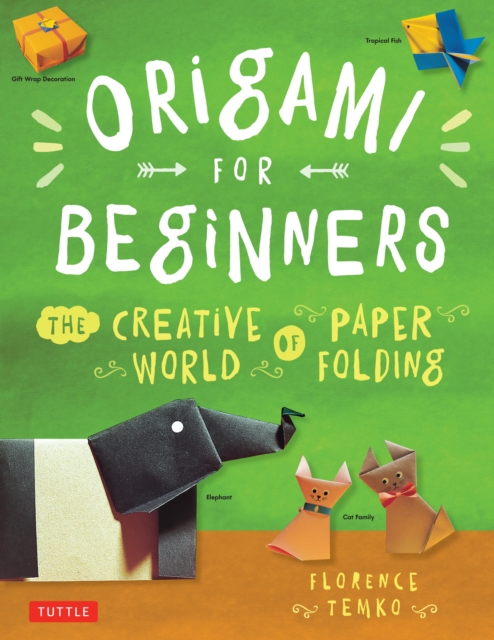 Origami for Beginners : The Creative World of Paper Folding: Easy Origami Book with 36 Projects: Great for Kids or Adult Beginners, EPUB eBook