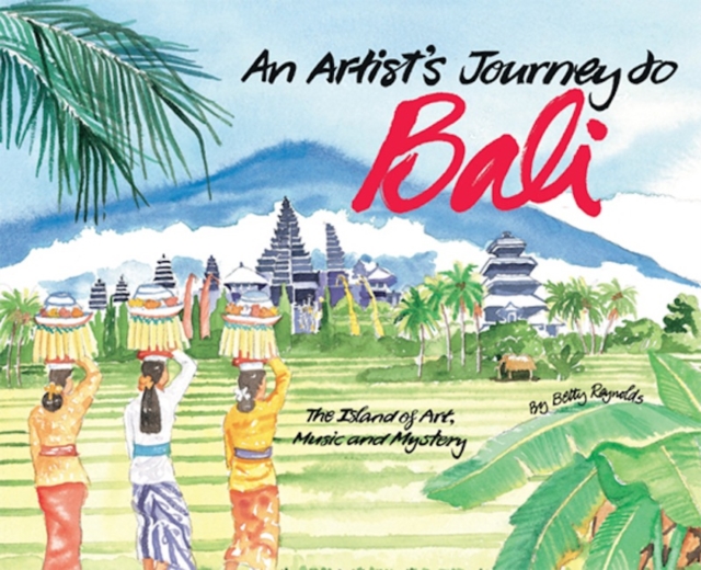 Artist's Journey to Bali : The Island of Art, Magic and Mystery, EPUB eBook