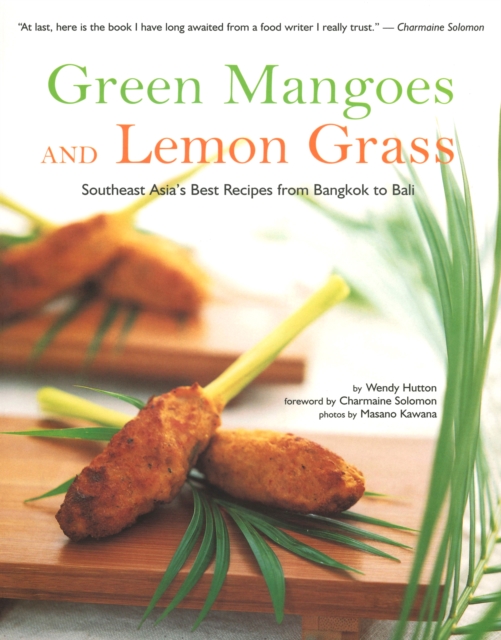 Green Mangoes and Lemon Grass : Southeast Asia's Best Recipes from Bangkok to Bali, EPUB eBook
