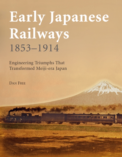 Early Japanese Railways 1853-1914 : Engineering Triumphs That Transformed Meiji-era Japan, EPUB eBook