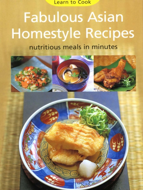 Fabulous Asian Homestyle Recipes : Nutritious Meals in Minutes, EPUB eBook