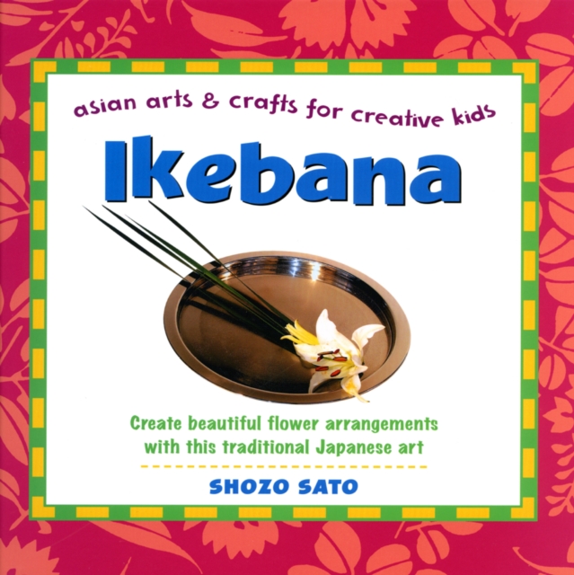 Ikebana: Asian Arts and Crafts for Creative Kids : Asian Arts and Crafts for Creative Kids, EPUB eBook