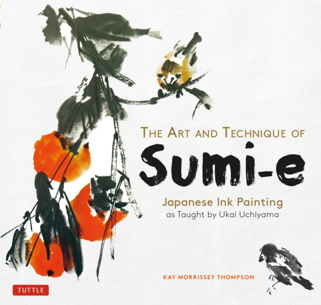 Art and Technique of Sumi-e Japanese Ink Painting : Japanese Ink Painting as Taught by Ukao Uchiyama, EPUB eBook