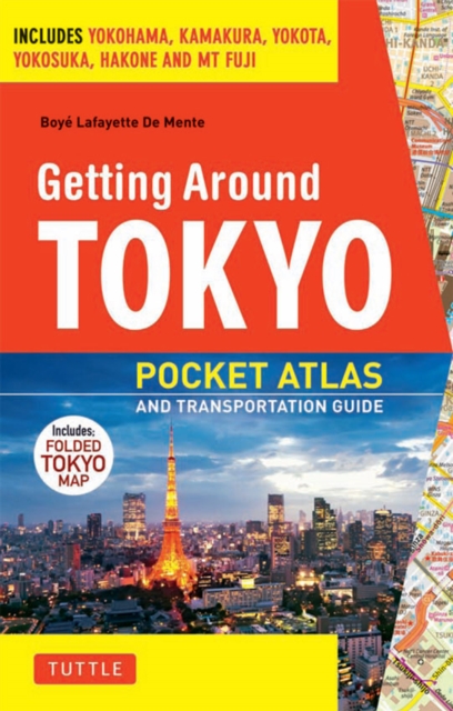 Getting Around Tokyo Pocket Atlas and Transportation Guide : Includes Yokohama, Kamakura, Yokota, Yokosuka, Hakone and MT Fuji, EPUB eBook
