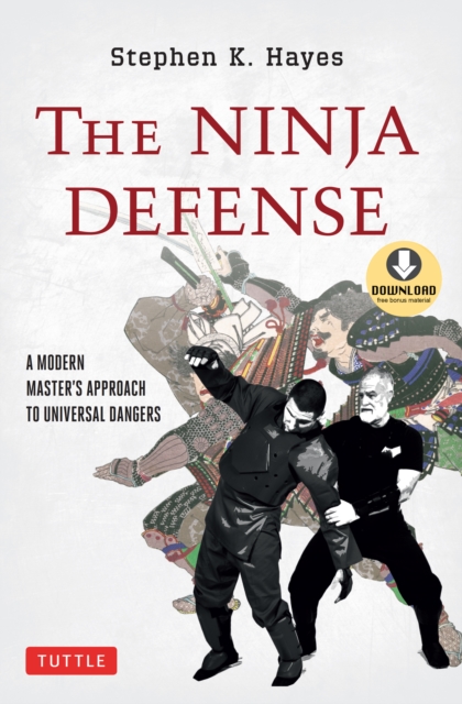 Ninja Defense : A Modern Master's Approach to Universal Dangers (Downloadable Media Included), EPUB eBook