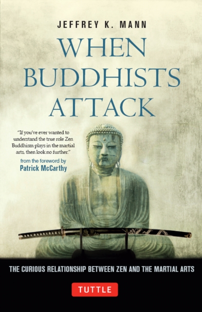 When Buddhists Attack : The Curious Relationship Between Zen and the Martial Arts, EPUB eBook