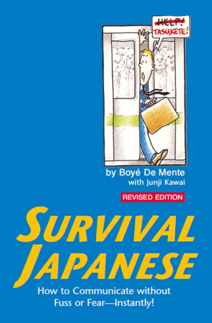 Survival Japanese : How to Communicate without Fuss or Fear - Instantly! (Japanese Phrasebook), EPUB eBook