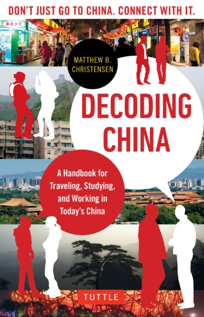 Decoding China : A Handbook for Traveling, Studying, and Working in Today's China, EPUB eBook