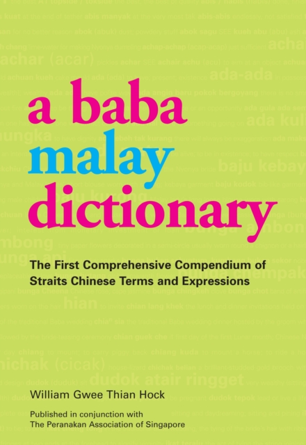 Baba Malay Dictionary : The First Comprehensive Compendium of Straits Chinese Terms and Expressions, EPUB eBook