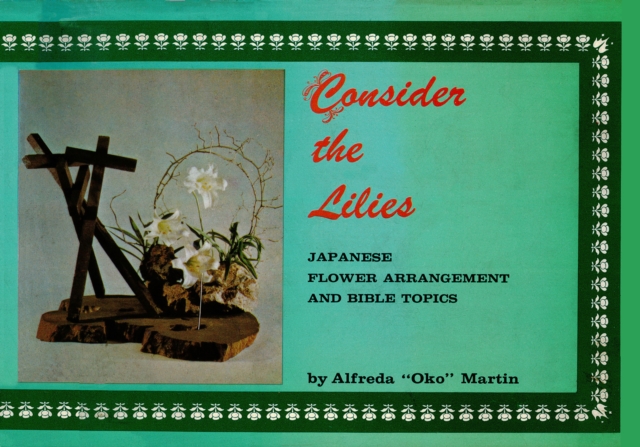 Consider the Lilies : Japanese Flower Arrangement and Bible Topics, EPUB eBook