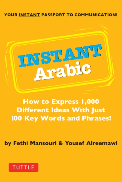 Instant Arabic : How to Express 1,000 Different Ideas with Just 100 Key Words and Phrases! (Arabic Phrasebook), EPUB eBook