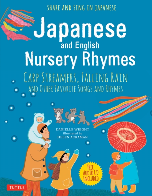 Japanese and English Nursery Rhymes : Carp Streamers, Falling Rain and Other Favorite Songs and Rhymes (Downloadable Audio of Rhymes in Japanese Included), EPUB eBook
