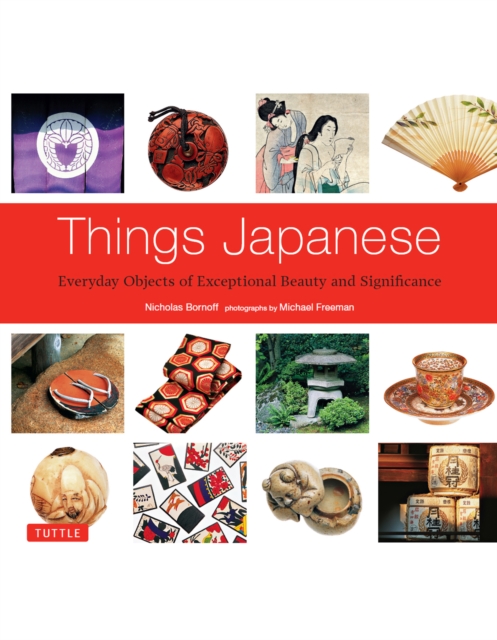Things Japanese : Everyday Objects of Exceptional Beauty and Significance, EPUB eBook