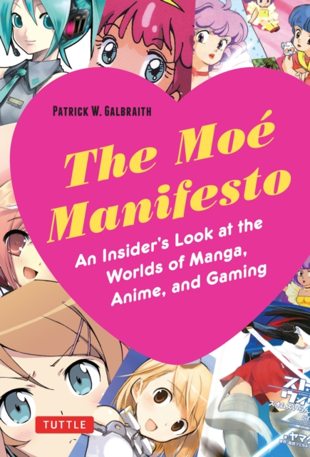 Moe Manifesto : An Insider's Look at the Worlds of Manga, Anime, and Gaming, EPUB eBook