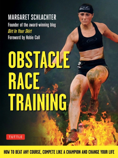 Obstacle Race Training : How to Beat Any Course, Compete Like a Champion and Change Your Life, EPUB eBook