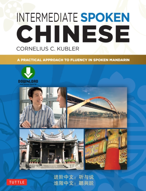 Intermediate Spoken Chinese : A Practical Approach to Fluency in Spoken Mandarin (Downloadable Audio Included), EPUB eBook
