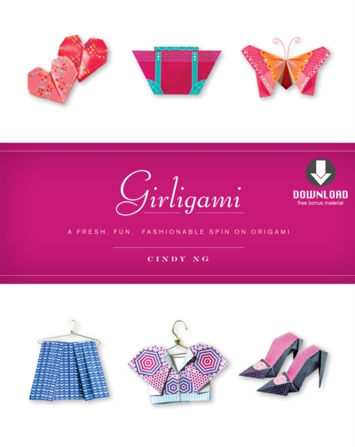 Girligami : A Fresh, Fun, Fashionable Spin on Origami: Origami for Girls Kit with Origami Book & Downloadable Bonus Content: Great for Kids!, EPUB eBook