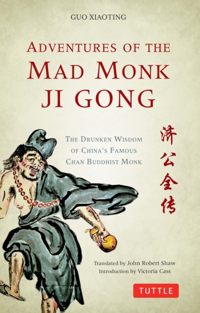 Adventures of the Mad Monk Ji Gong : The Drunken Wisdom of China's Most Famous Chan Buddhist Monk, EPUB eBook