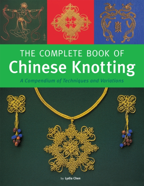 Complete Book of Chinese Knotting : A Compendium of Techniques and Variations, EPUB eBook