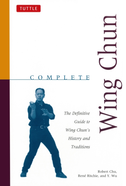 Complete Wing Chun : The Definitive Guide to Wing Chun's History and Traditions, EPUB eBook