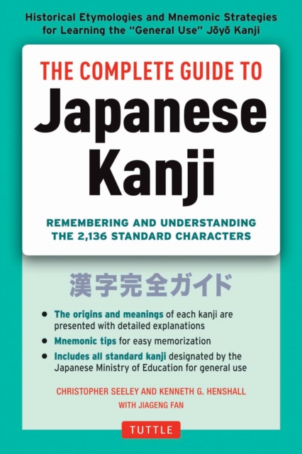 Complete Guide to Japanese Kanji : Remembering and Understanding the 2,136 Standard Japanese Characters, EPUB eBook