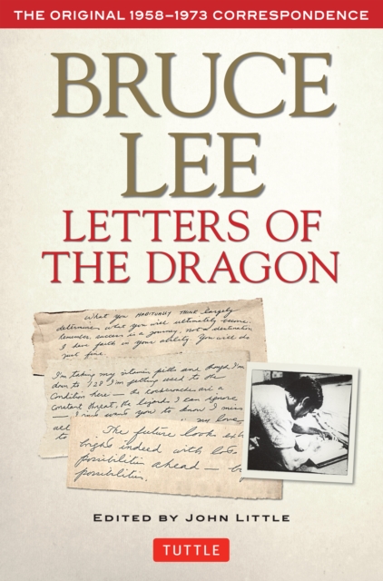 Bruce Lee Letters of the Dragon : An Anthology of Bruce Lee's Correspondence with Family, Friends, and Fans 1958-1973, EPUB eBook