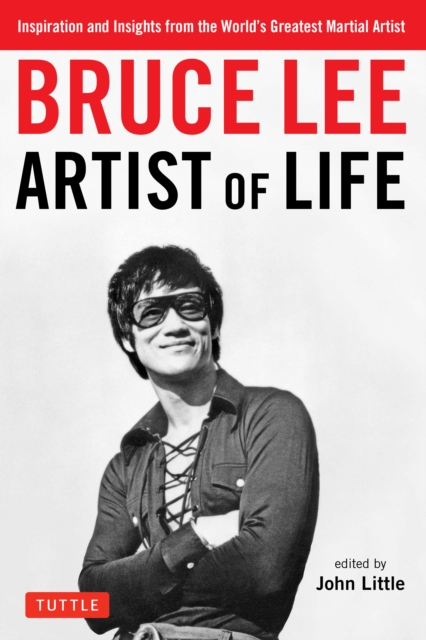 Bruce Lee Artist of Life : Inspiration and Insights from the World's Greatest Martial Artist, EPUB eBook