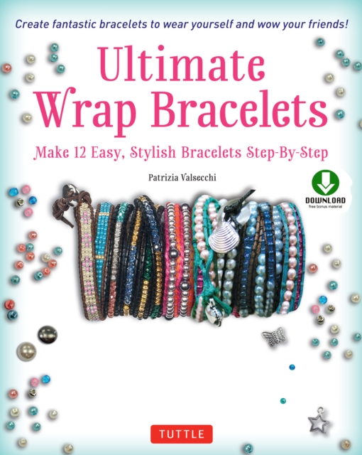 Ultimate Wrap Bracelets : Make 12 Easy, Stylish Bracelets Step-by-Step (Downloadable Material Included), EPUB eBook