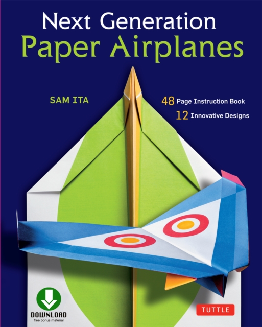 Next Generation Paper Airplanes Ebook : Engineered for Extreme Performance, These Paper Airplanes are Guaranteed to Impress: Origami Book with Downloadable Video, EPUB eBook