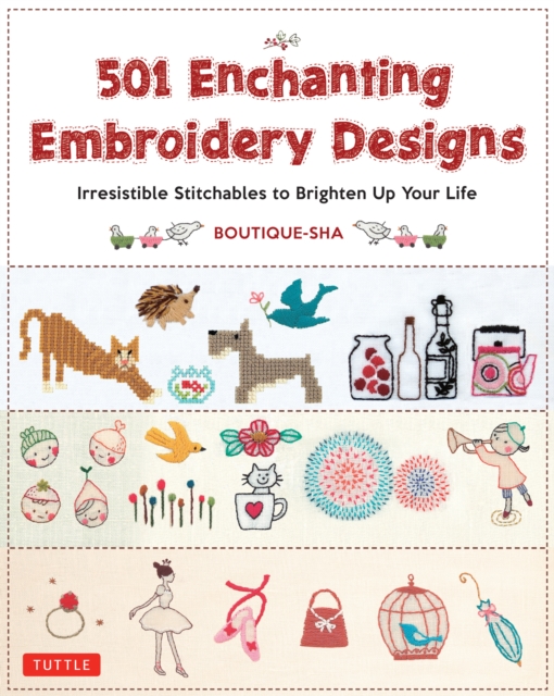 501 Enchanting Embroidery Designs : Irresistible Stitchables to Brighten Up Your Life, EPUB eBook