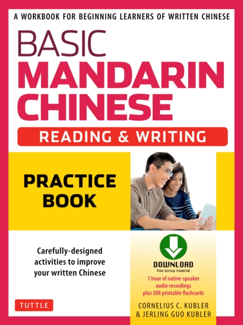 Basic Mandarin Chinese - Reading & Writing Practice Book : A Workbook for Beginning Learners of Written Chinese (Audio Download and Printable Flash Cards Included), EPUB eBook