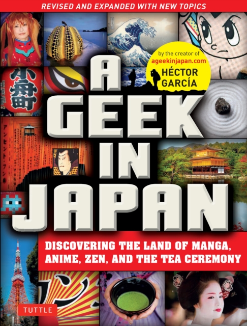 Geek in Japan : Discovering the Land of Manga, Anime, Zen, and the Tea Ceremony (Revised and Expanded with New Topics), EPUB eBook