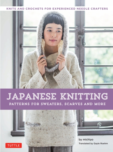 Japanese Knitting: Patterns for Sweaters, Scarves and More : Knits and crochets for experienced needle crafters (15 Knitting Patterns and 8 Crochet Patterns), EPUB eBook