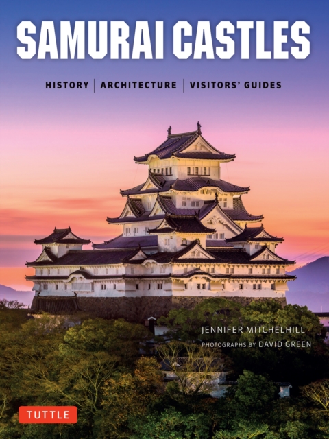 Samurai Castles : History / Architecture / Visitors' Guides, EPUB eBook