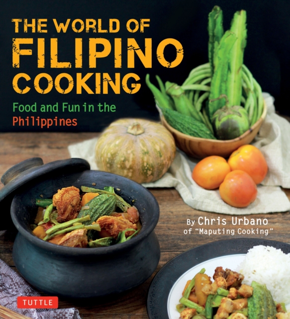 World of Filipino Cooking : Food and Fun in the Philippines by Chris Urbano of "Maputing Cooking" (over 90 recipes), EPUB eBook