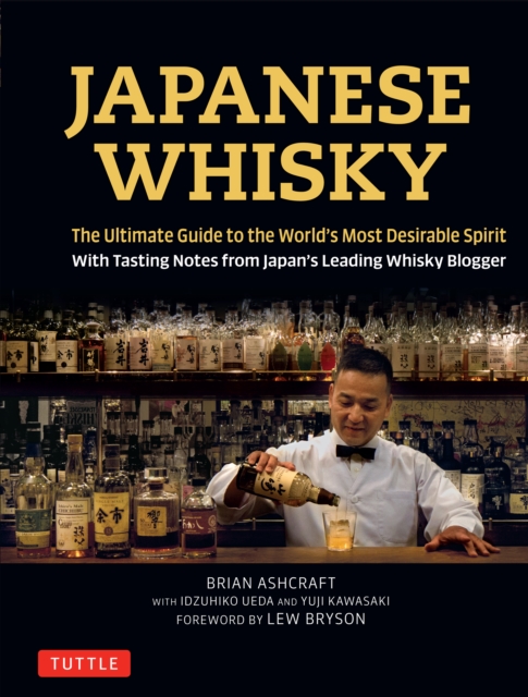 Japanese Whisky : The Ultimate Guide to the World's Most Desirable Spirit with Tasting Notes from Japan's Leading Whisky Blogger, EPUB eBook
