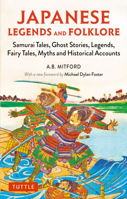 Japanese Legends and Folklore : Samurai Tales, Ghost Stories, Legends, Fairy Tales, Myths and Historical Accounts, EPUB eBook