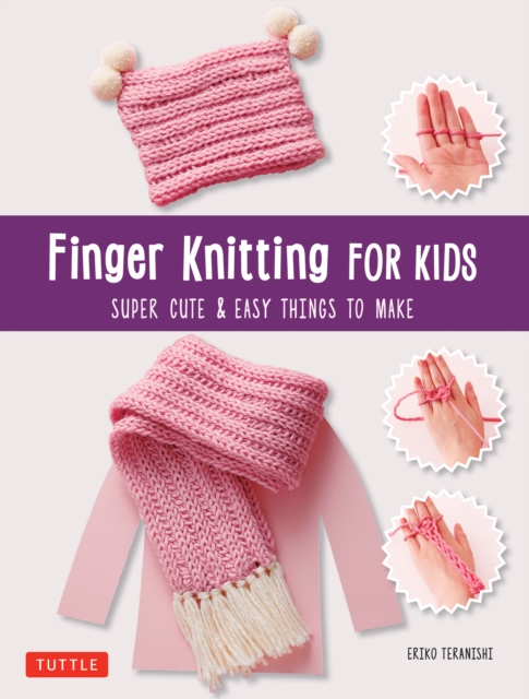 Finger Knitting for Kids : Super Cute & Easy Things to Make, EPUB eBook
