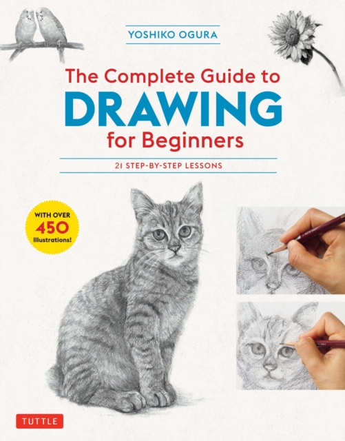 Complete Guide to Drawing for Beginners : 21 Step-by-Step Lessons - Over 450 illustrations!, EPUB eBook