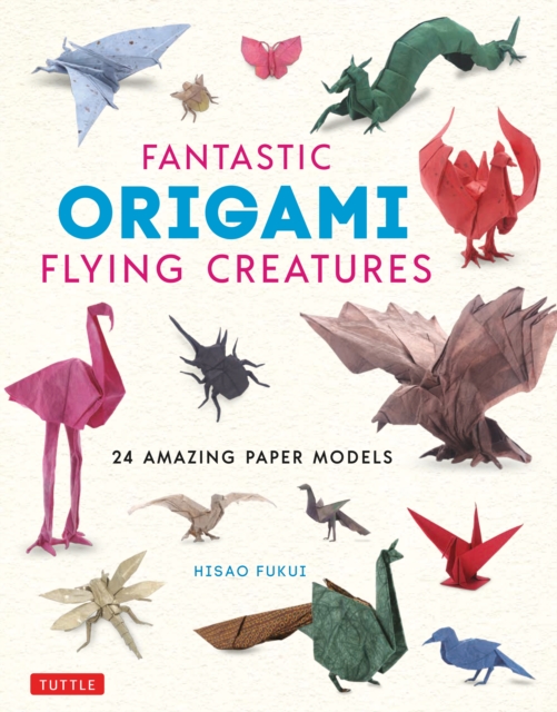 Fantastic Origami Flying Creatures : 24 Amazing Paper Models, EPUB eBook