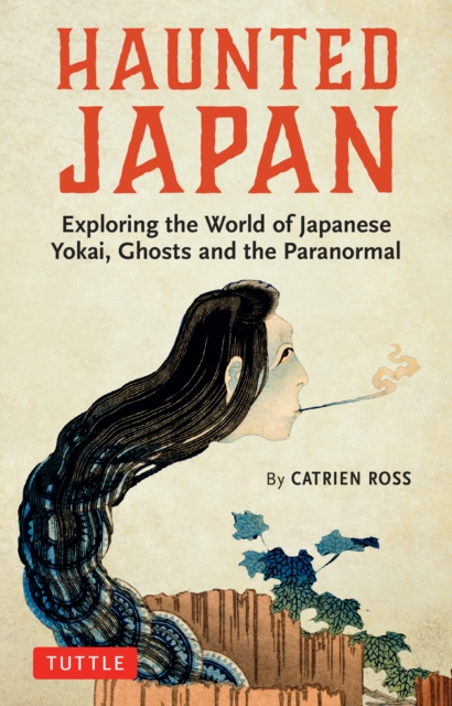 Haunted Japan : Exploring the World of Japanese Yokai, Ghosts and the Paranormal, EPUB eBook