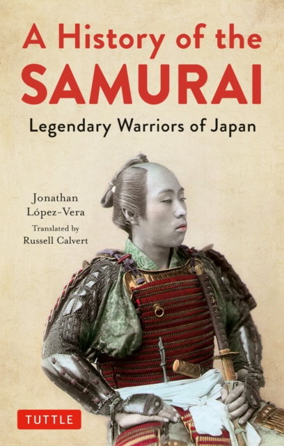 History of the Samurai : Legendary Warriors of Japan, EPUB eBook