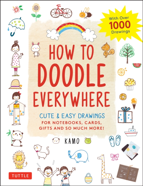 How to Doodle Everywhere : Cute & Easy Drawings for Notebooks, Cards, Gifts and So Much More, EPUB eBook