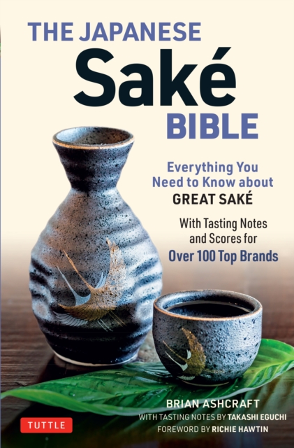 Japanese Sake Bible : Everything You Need to Know About Great Sake (With Tasting Notes and Scores for Over 100 Top Brands), EPUB eBook