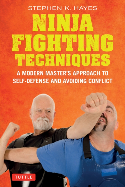 Ninja Fighting Techniques : A Modern Master's Approach to Self-Defense and Avoiding Conflict, EPUB eBook