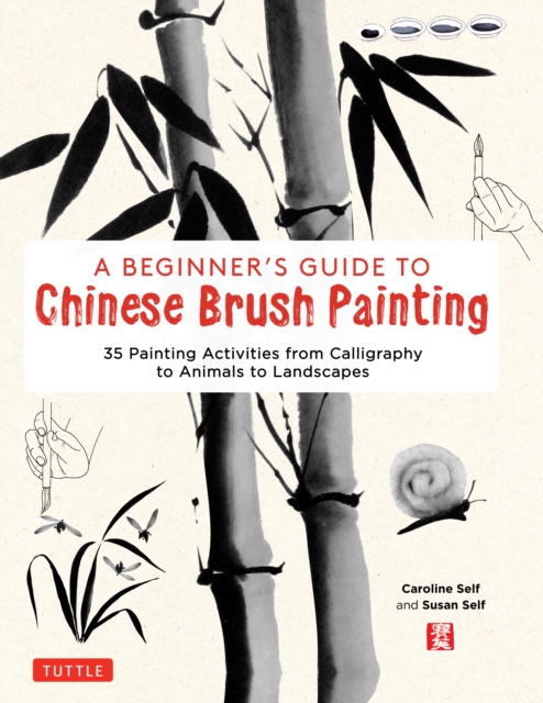Beginner's Guide to Chinese Brush Painting : 35 Painting Activities from Calligraphy to Animals to Landscapes, EPUB eBook